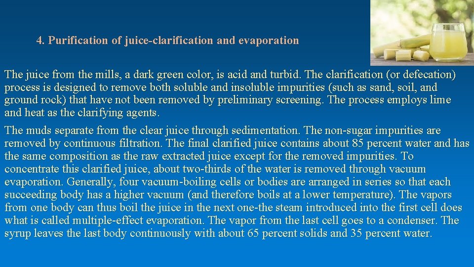 4. Purification of juice-clarification and evaporation The juice from the mills, a dark green