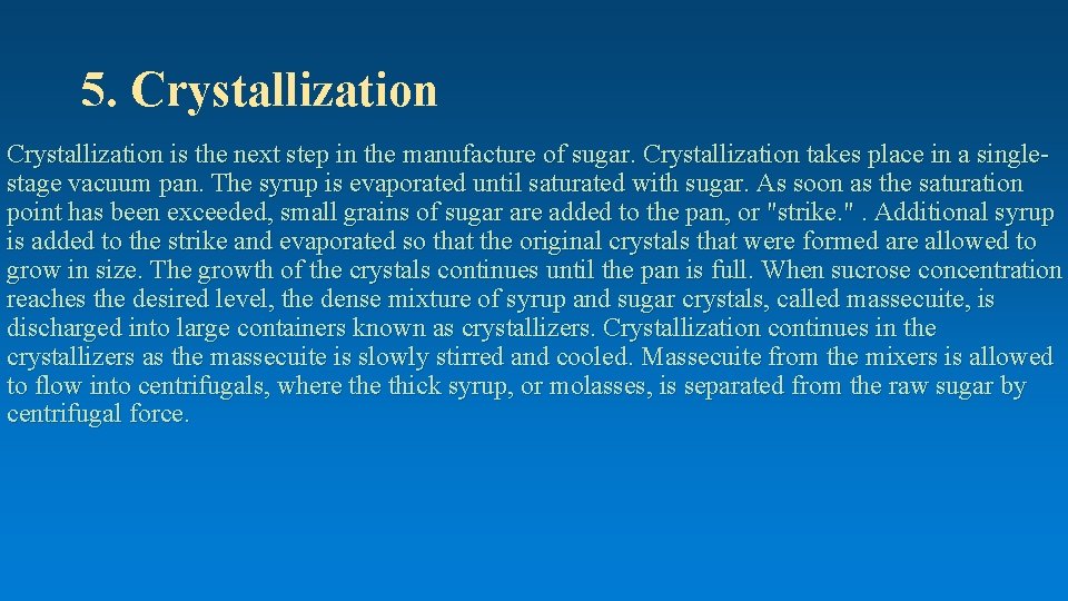 5. Crystallization is the next step in the manufacture of sugar. Crystallization takes place