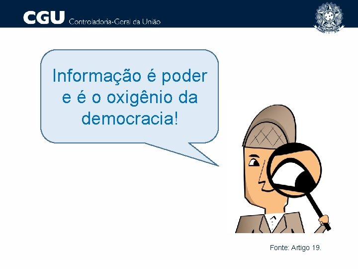 Informação é poder e é o oxigênio da democracia! Fonte: Artigo 19. 