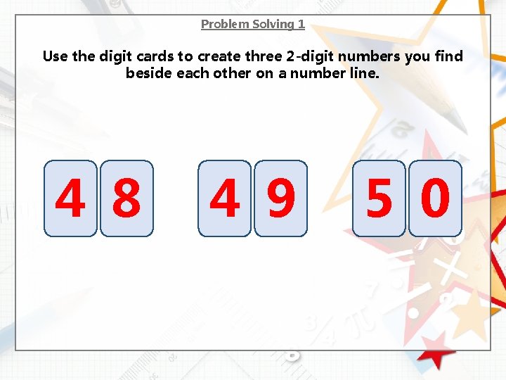 Problem Solving 1 Use the digit cards to create three 2 -digit numbers you