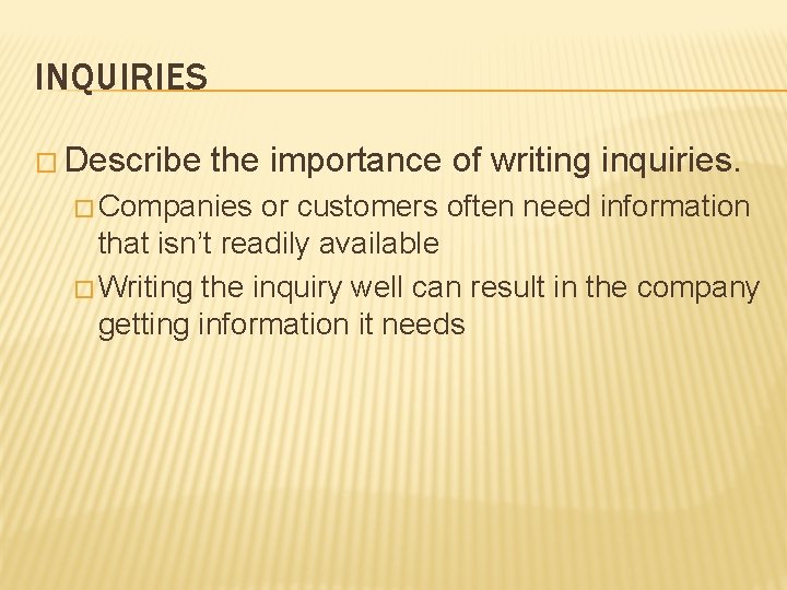 INQUIRIES � Describe the importance of writing inquiries. � Companies or customers often need INQUIRIES � Describe the importance of writing inquiries. � Companies or customers often need