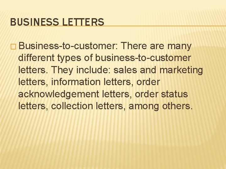 BUSINESS LETTERS � Business-to-customer: There are many different types of business-to-customer letters. They include: BUSINESS LETTERS � Business-to-customer: There are many different types of business-to-customer letters. They include: