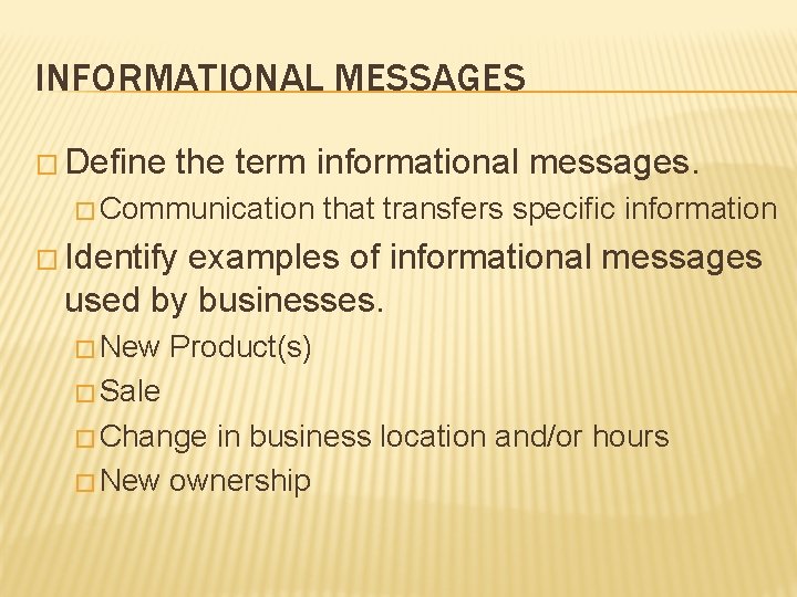 INFORMATIONAL MESSAGES � Define the term informational messages. � Communication that transfers specific information INFORMATIONAL MESSAGES � Define the term informational messages. � Communication that transfers specific information