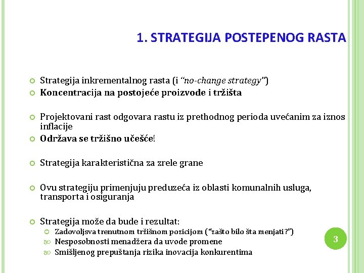 1. STRATEGIJA POSTEPENOG RASTA Strategija inkrementalnog rasta (i “no-change strategy”) Koncentracija na postojeće proizvode