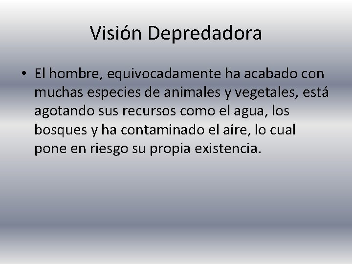 Visión Depredadora • El hombre, equivocadamente ha acabado con muchas especies de animales y