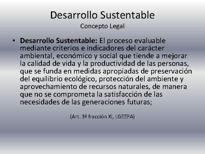 Desarrollo Sustentable Concepto Legal • Desarrollo Sustentable: El proceso evaluable mediante criterios e indicadores