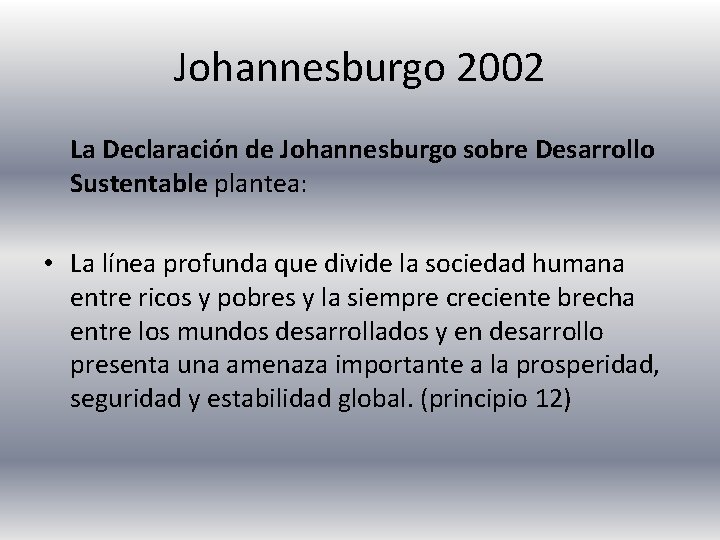 Johannesburgo 2002 La Declaración de Johannesburgo sobre Desarrollo Sustentable plantea: • La línea profunda