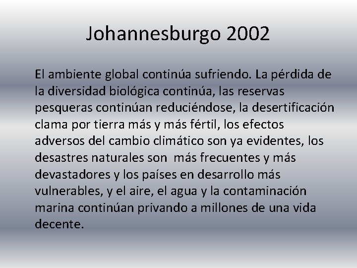 Johannesburgo 2002 El ambiente global continúa sufriendo. La pérdida de la diversidad biológica continúa,