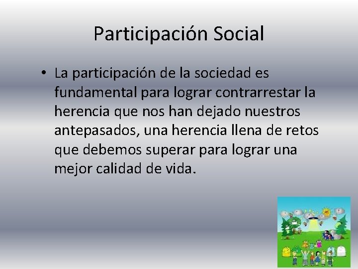 Participación Social • La participación de la sociedad es fundamental para lograr contrarrestar la