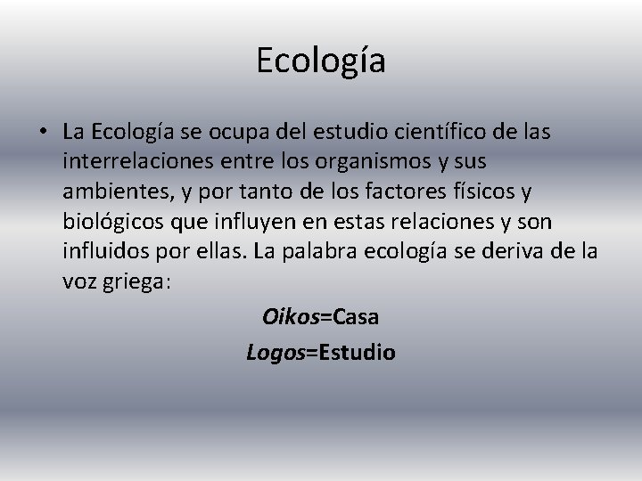 Ecología • La Ecología se ocupa del estudio científico de las interrelaciones entre los