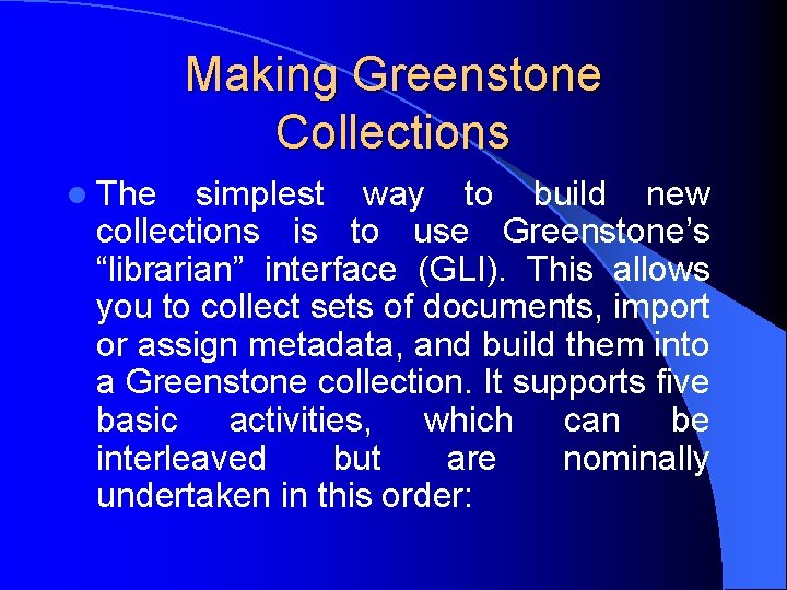 Making Greenstone Collections l The simplest way to build new collections is to use