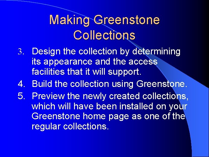 Making Greenstone Collections 3. Design the collection by determining its appearance and the access