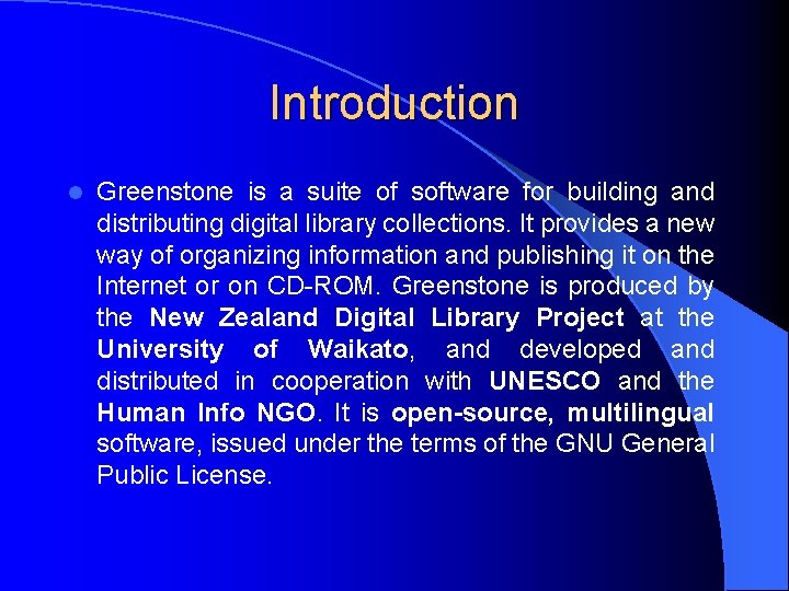 Introduction l Greenstone is a suite of software for building and distributing digital library