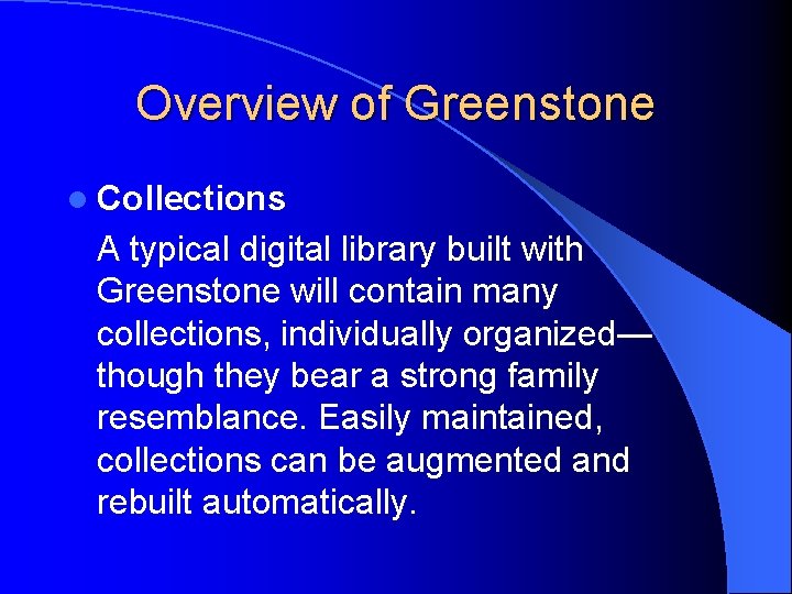 Overview of Greenstone l Collections A typical digital library built with Greenstone will contain