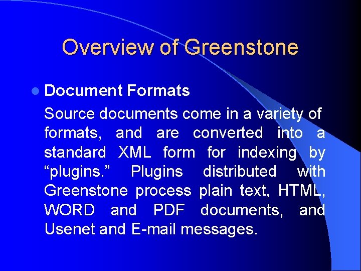 Overview of Greenstone l Document Formats Source documents come in a variety of formats,