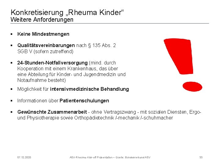 Konkretisierung „Rheuma Kinder“ Weitere Anforderungen § Keine Mindestmengen § Qualitätsvereinbarungen nach § 135 Abs.
