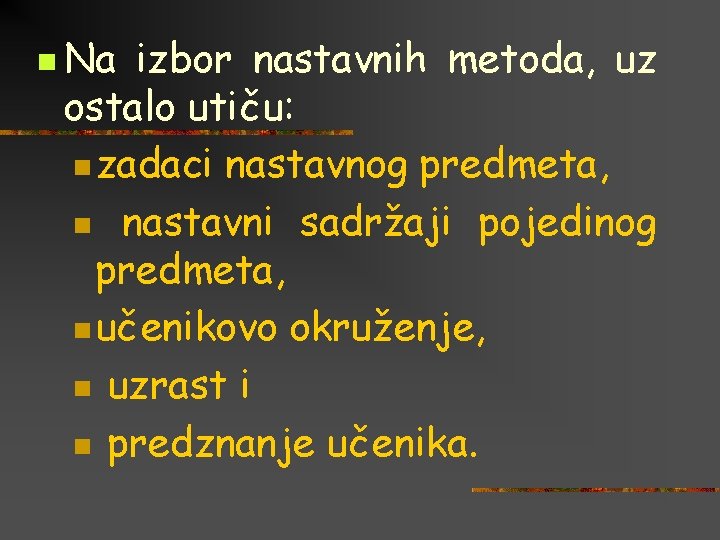 n Na izbor nastavnih metoda, uz ostalo utiču: n zadaci nastavnog predmeta, n nastavni