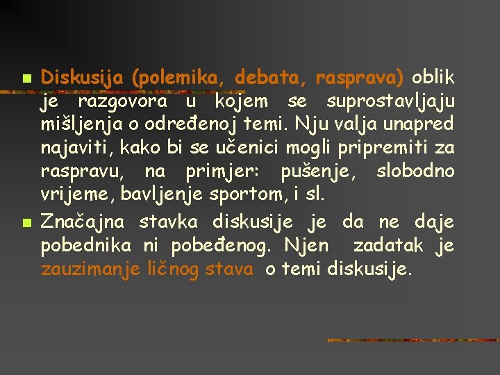 n n Diskusija (polemika, debata, rasprava) oblik je razgovora u kojem se suprostavljaju mišljenja