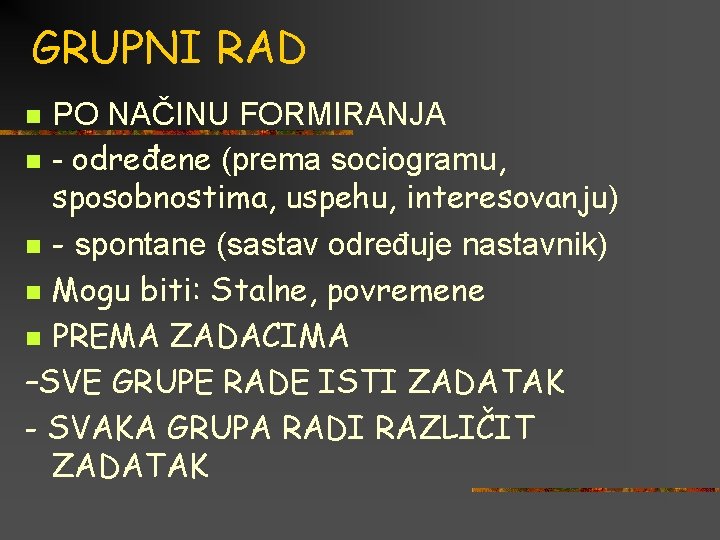 GRUPNI RAD PO NAČINU FORMIRANJA n - određene (prema sociogramu, sposobnostima, uspehu, interesovanju) n