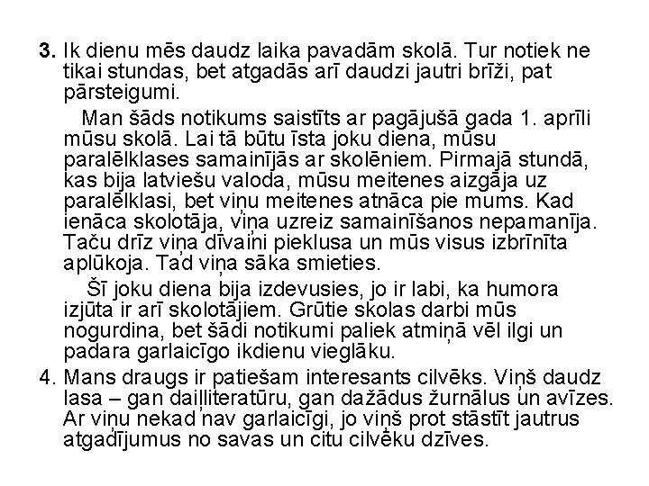 3. Ik dienu mēs daudz laika pavadām skolā. Tur notiek ne tikai stundas, bet
