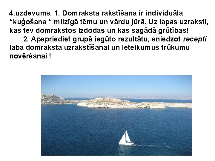 4. uzdevums. 1. Domraksta rakstīšana ir individuāla “kuģošana “ milzīgā tēmu un vārdu jūrā.