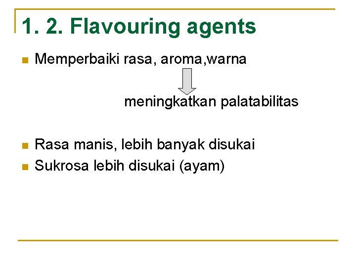 1. 2. Flavouring agents n Memperbaiki rasa, aroma, warna meningkatkan palatabilitas n n Rasa