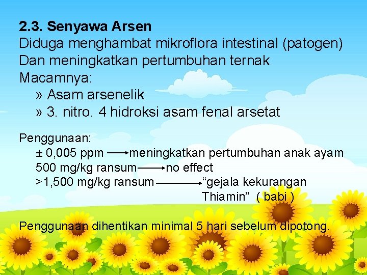 2. 3. Senyawa Arsen Diduga menghambat mikroflora intestinal (patogen) Dan meningkatkan pertumbuhan ternak Macamnya: