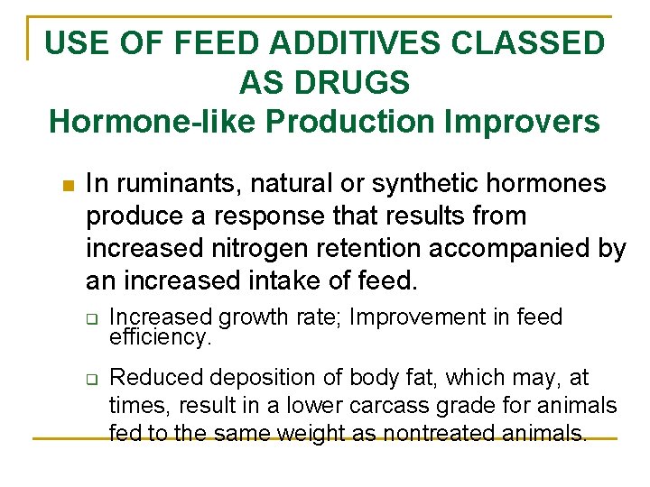 USE OF FEED ADDITIVES CLASSED AS DRUGS Hormone-like Production Improvers n In ruminants, natural USE OF FEED ADDITIVES CLASSED AS DRUGS Hormone-like Production Improvers n In ruminants, natural
