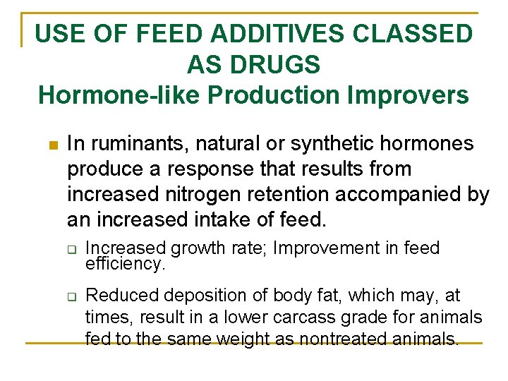 USE OF FEED ADDITIVES CLASSED AS DRUGS Hormone-like Production Improvers n In ruminants, natural