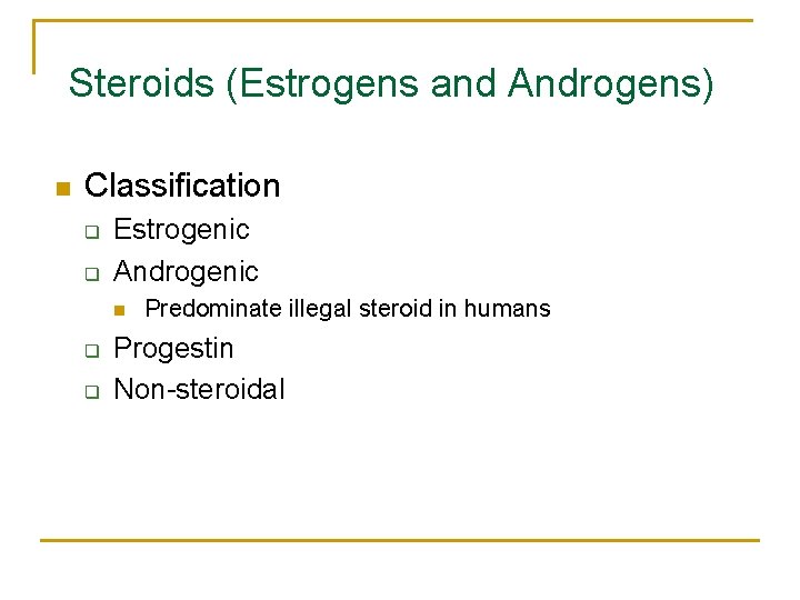 Steroids (Estrogens and Androgens) n Classification q q Estrogenic Androgenic n q q Predominate