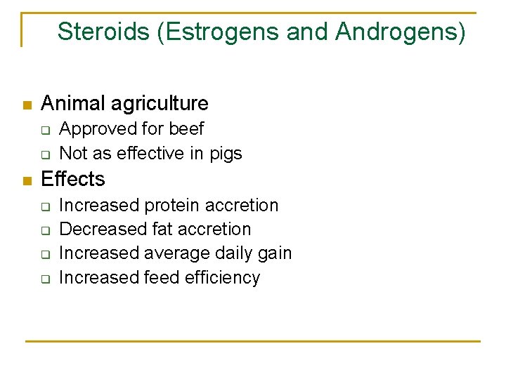 Steroids (Estrogens and Androgens) n Animal agriculture q q n Approved for beef Not