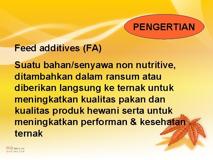 PENGERTIAN Feed additives (FA) Suatu bahan/senyawa non nutritive, ditambahkan dalam ransum atau diberikan langsung