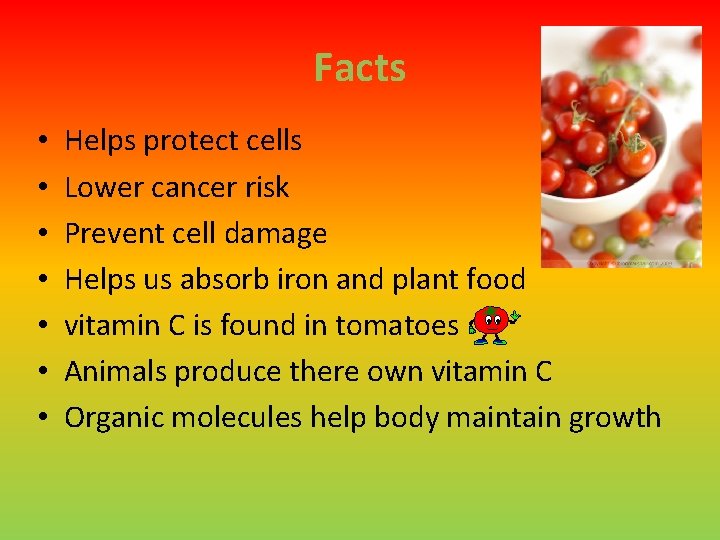Facts • • Helps protect cells Lower cancer risk Prevent cell damage Helps us