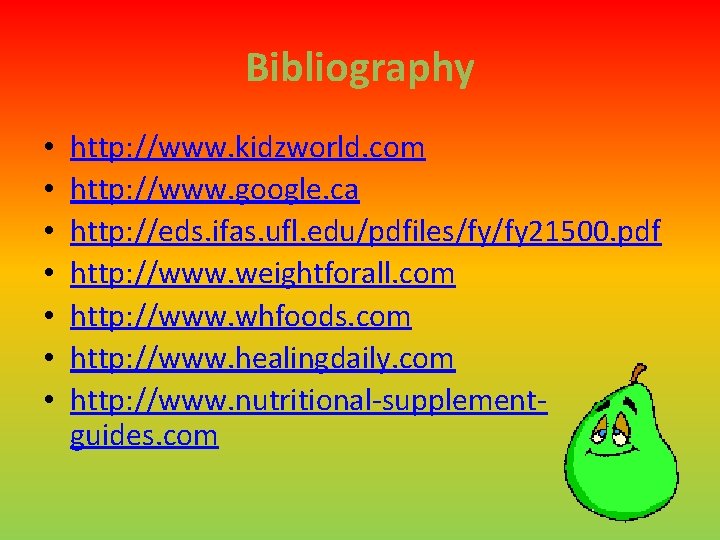 Bibliography • • http: //www. kidzworld. com http: //www. google. ca http: //eds. ifas.