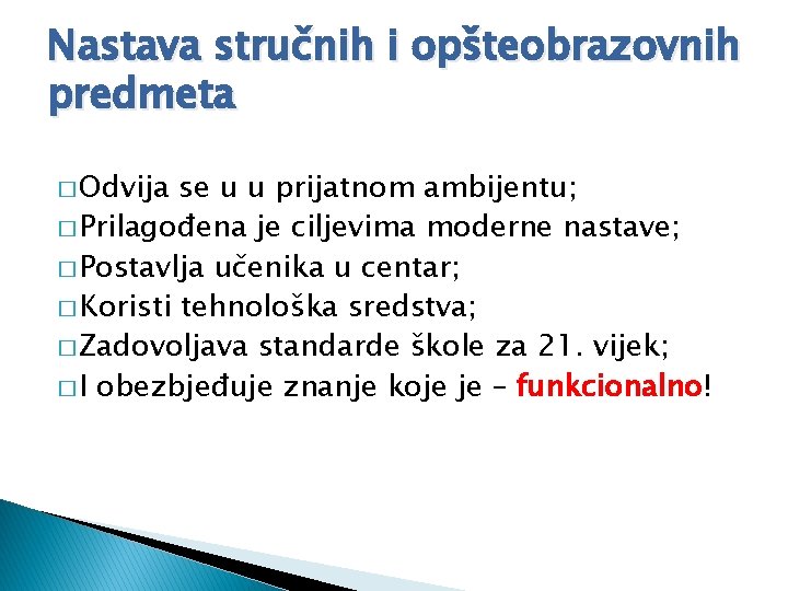 Nastava stručnih i opšteobrazovnih predmeta � Odvija se u u prijatnom ambijentu; � Prilagođena
