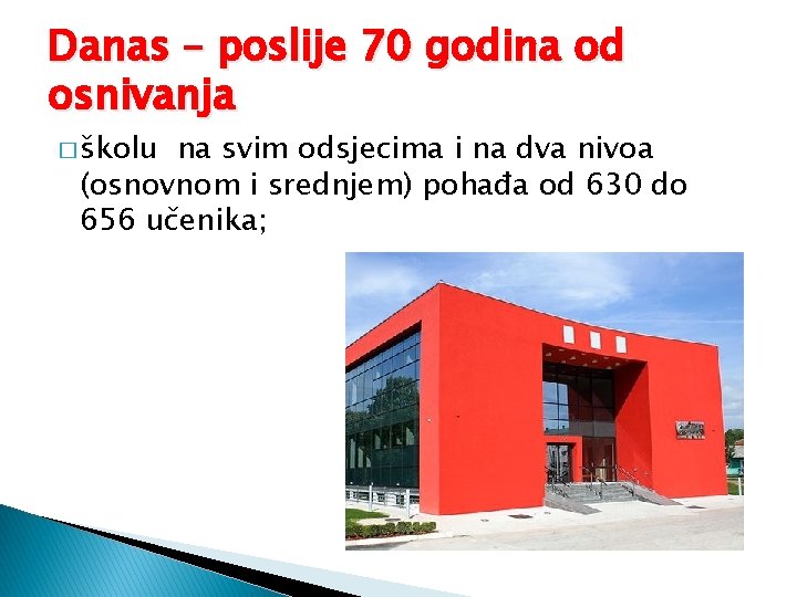 Danas – poslije 70 godina od osnivanja � školu na svim odsjecima i na