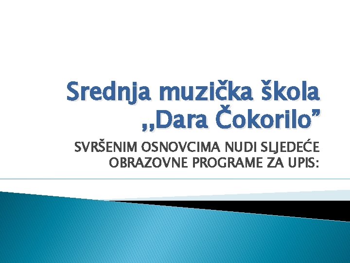 Srednja muzička škola , , Dara Čokorilo” SVRŠENIM OSNOVCIMA NUDI SLJEDEĆE OBRAZOVNE PROGRAME ZA