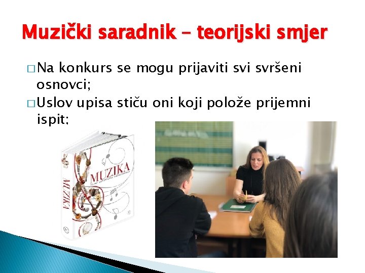Muzički saradnik – teorijski smjer � Na konkurs se mogu prijaviti svršeni osnovci; �