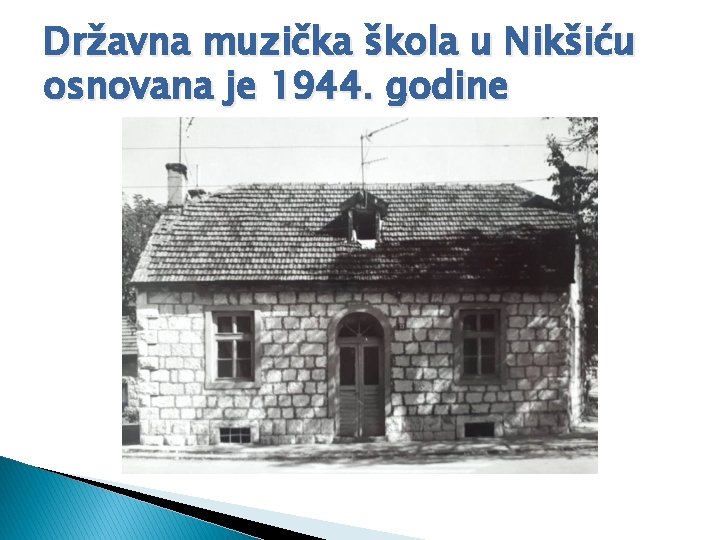 Državna muzička škola u Nikšiću osnovana je 1944. godine 