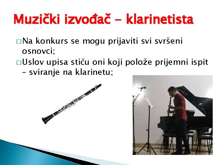 Muzički izvođač - klarinetista � Na konkurs se mogu prijaviti svršeni osnovci; � Uslov