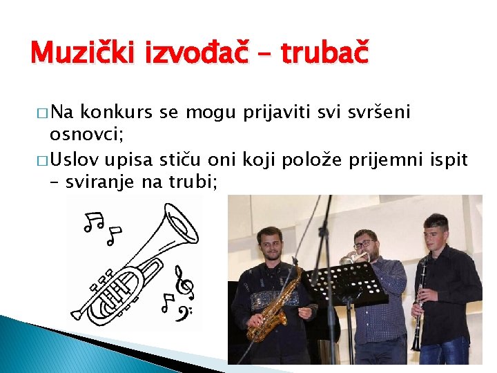 Muzički izvođač – trubač � Na konkurs se mogu prijaviti svršeni osnovci; � Uslov