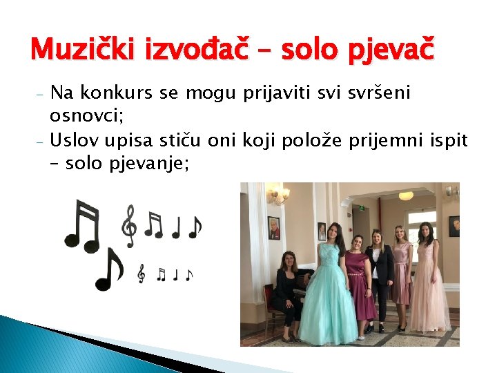 Muzički izvođač – solo pjevač - Na konkurs se mogu prijaviti svršeni osnovci; Uslov