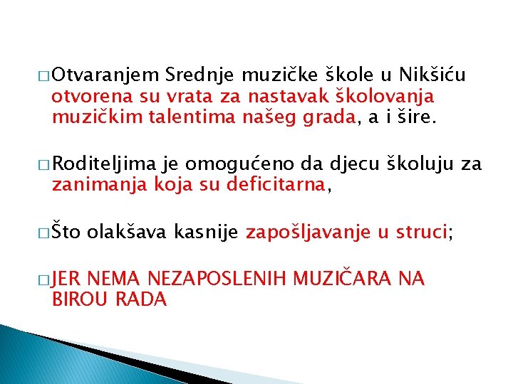 � Otvaranjem Srednje muzičke škole u Nikšiću otvorena su vrata za nastavak školovanja muzičkim