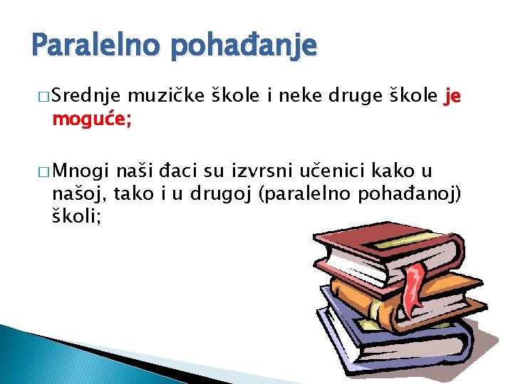 Paralelno pohađanje � Srednje muzičke škole i neke druge škole je moguće; � Mnogi