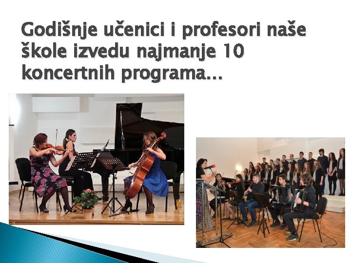 Godišnje učenici i profesori naše škole izvedu najmanje 10 koncertnih programa. . . 