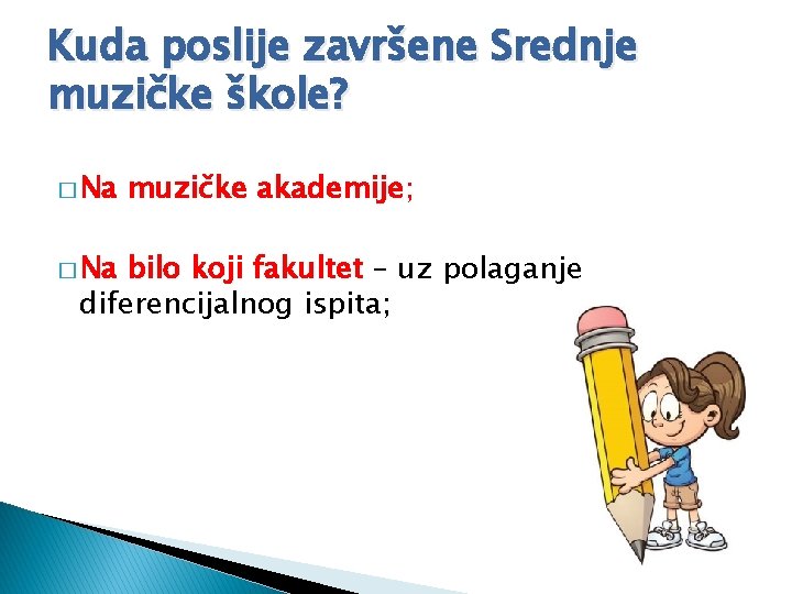 Kuda poslije završene Srednje muzičke škole? � Na muzičke akademije; bilo koji fakultet –