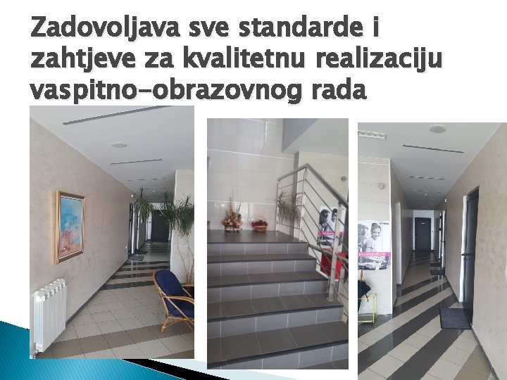 Zadovoljava sve standarde i zahtjeve za kvalitetnu realizaciju vaspitno-obrazovnog rada 