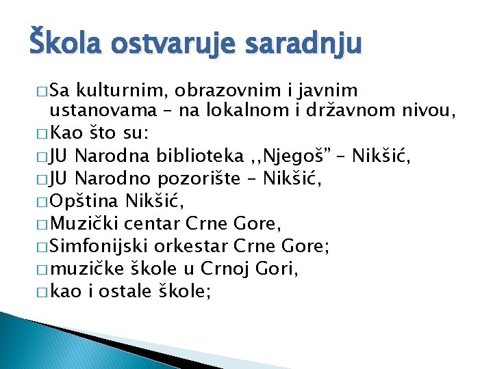 Škola ostvaruje saradnju � Sa kulturnim, obrazovnim i javnim ustanovama – na lokalnom i