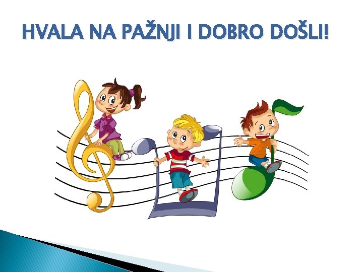 HVALA NA PAŽNJI I DOBRO DOŠLI! 