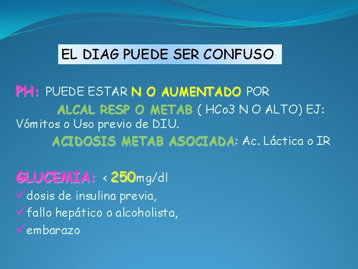 EL DIAG PUEDE SER CONFUSO: PH: PUEDE ESTAR N O AUMENTADO POR ALCAL RESP